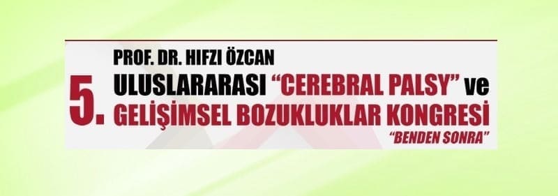 5. Uluslararası Cerebral Palsy ve Gelişimsel Bozukluklar Kongresi