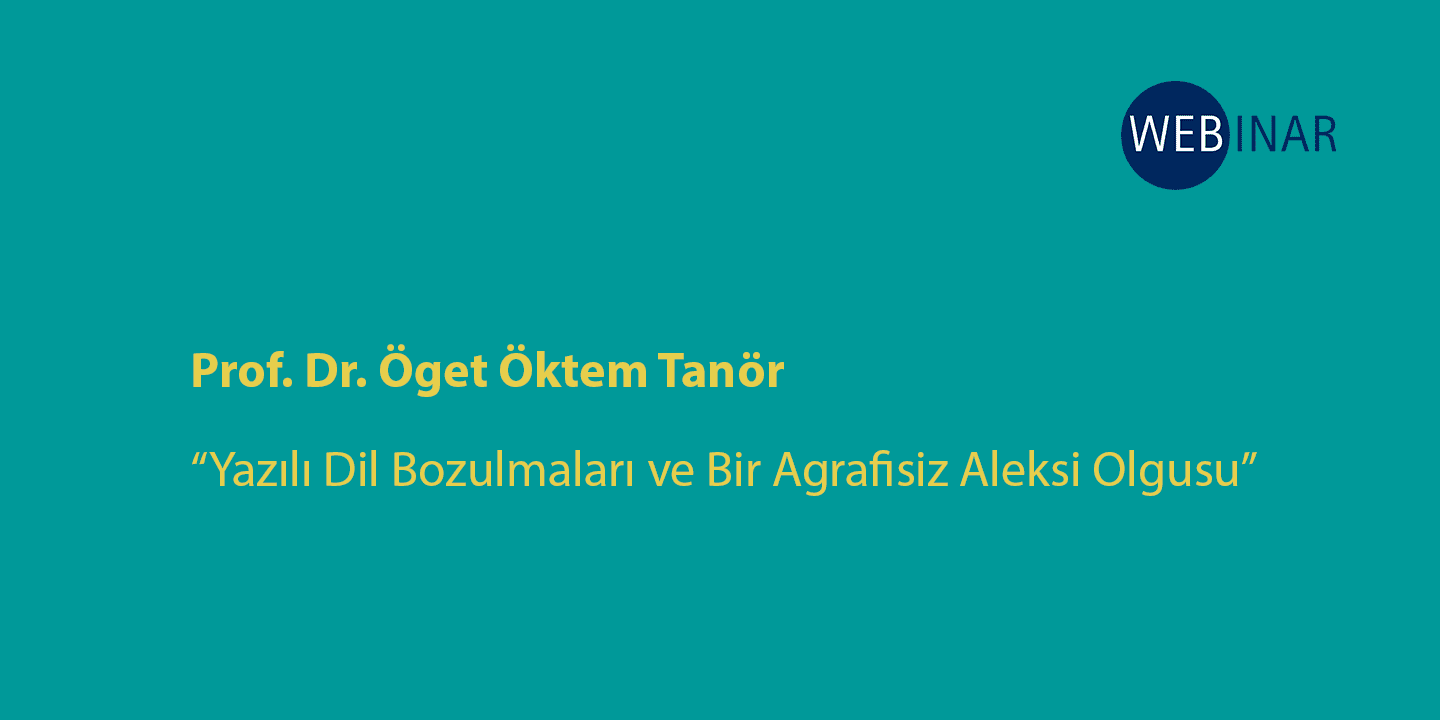 [WEBINAR]  Yazılı Dil Bozulmaları ve Bir Agrafisiz Aleksi Olgusu