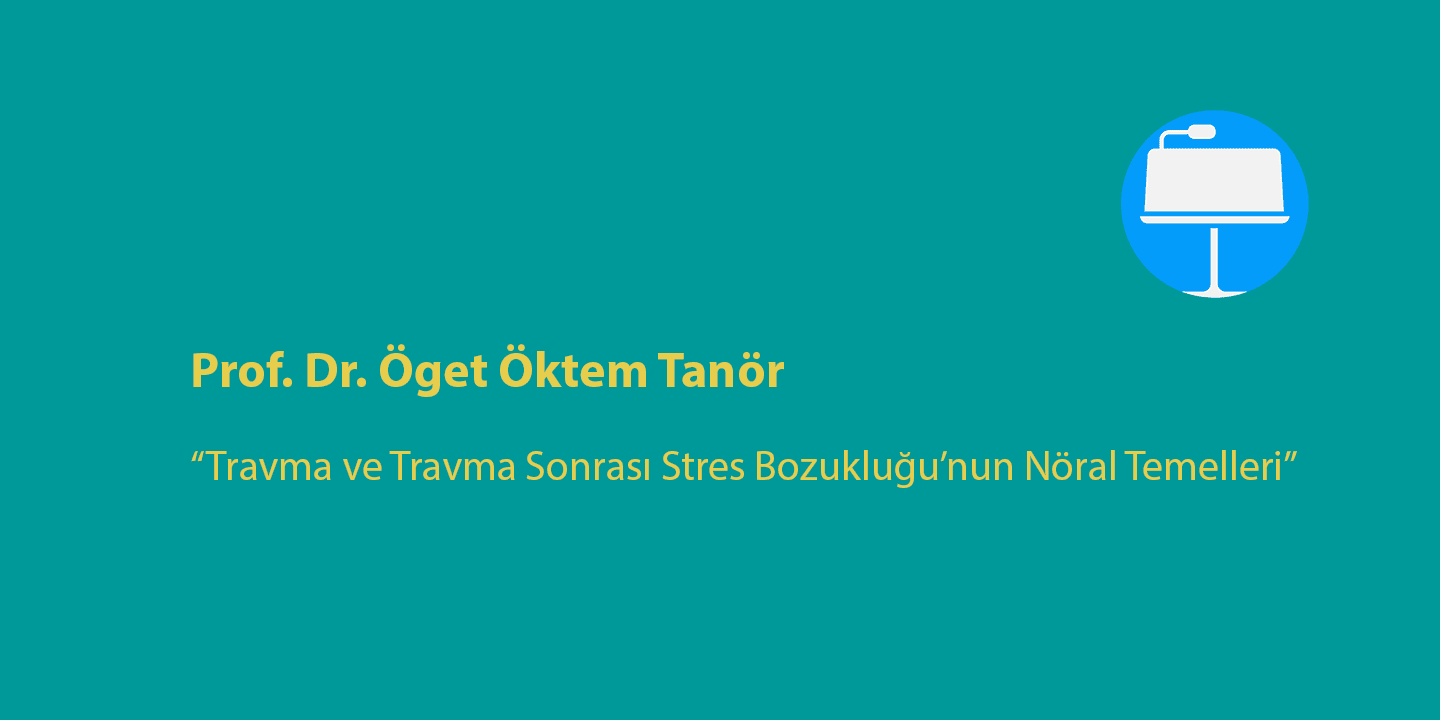 [SEMİNER] Travma ve Travma Sonrası Stres Bozukluğunun Nöral Temelleri