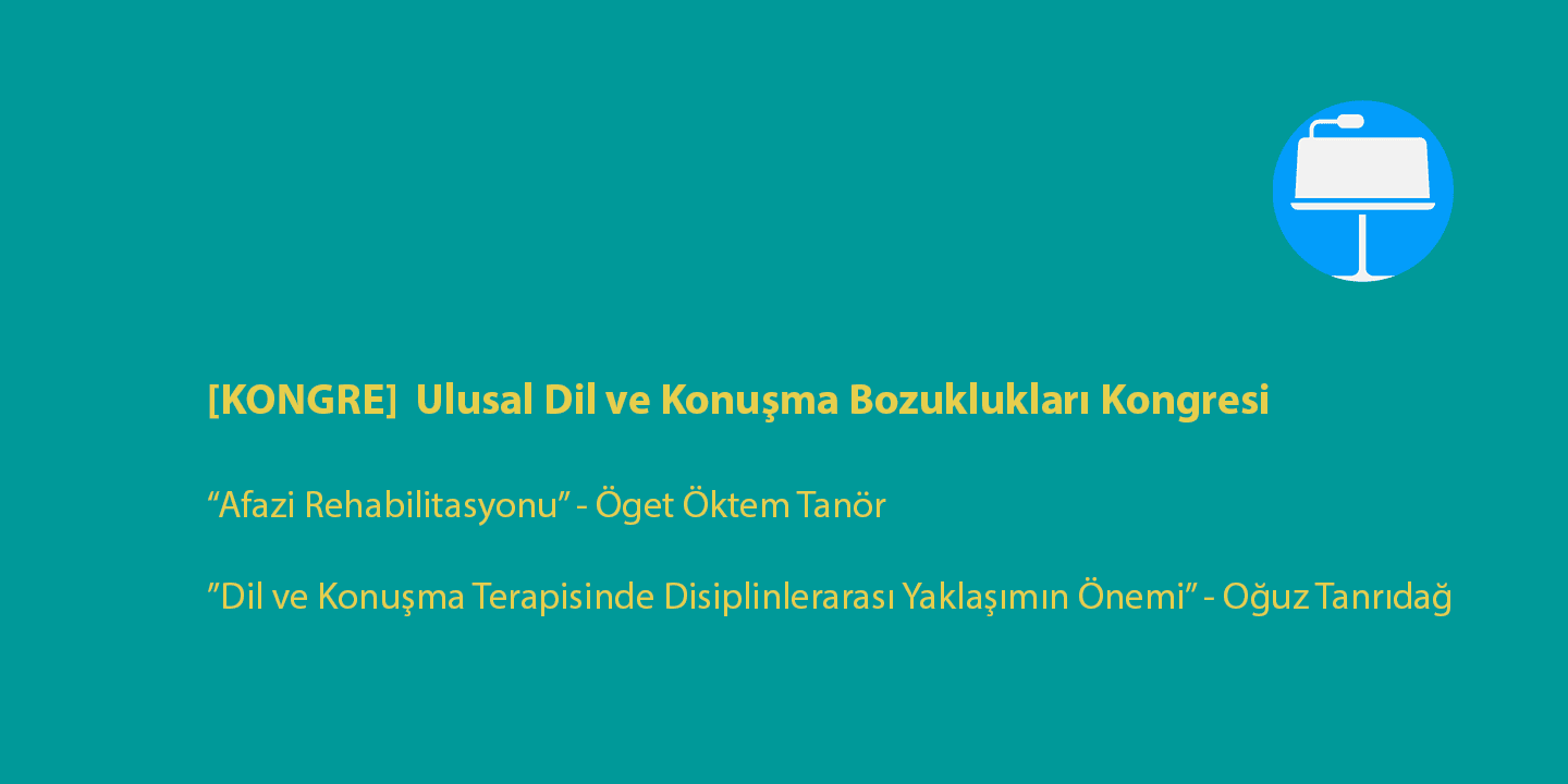 [KONGRE]  Ulusal Dil ve Konuşma Bozuklukları Kongresi