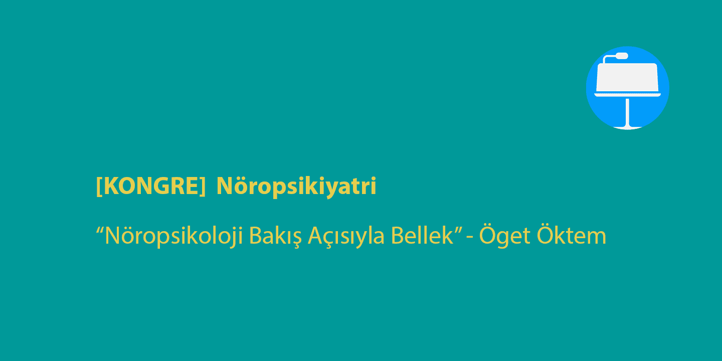 [KONGRE]  “Nöropsikoloji Bakış Açısıyla Bellek”