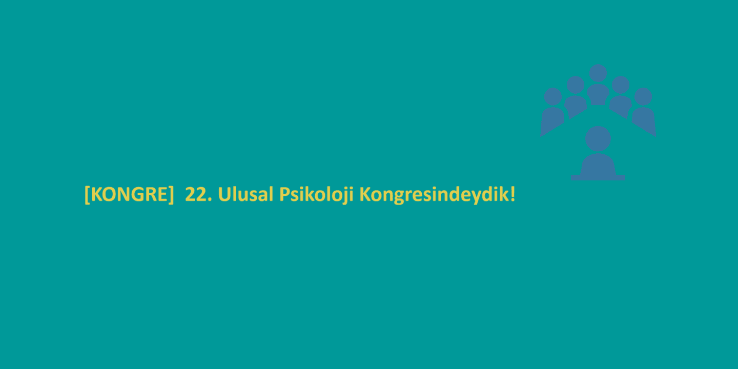 [KONGRE]  22. Ulusal Psikoloji Kongresi’nde Yerimizi Aldık!